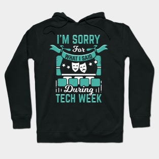 I'm Sorry For What I Said During Tech Week Hoodie